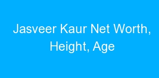 Jasveer Kaur Net Worth, Height, Age