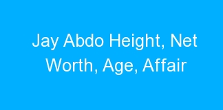 Jay Abdo Height, Net Worth, Age, Affair