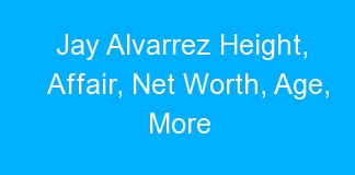 Jay Alvarrez Height, Affair, Net Worth, Age, More