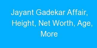 Jayant Gadekar Affair, Height, Net Worth, Age, More