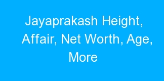 Jayaprakash Height, Affair, Net Worth, Age, More