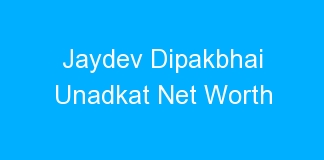 Jaydev Dipakbhai Unadkat Net Worth