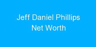 Jeff Daniel Phillips Net Worth