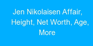 Jen Nikolaisen Affair, Height, Net Worth, Age, More