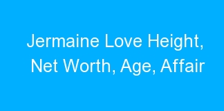 Jermaine Love Height, Net Worth, Age, Affair