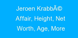 Jeroen KrabbÃ© Affair, Height, Net Worth, Age, More