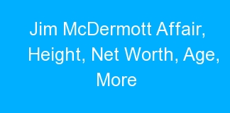 Jim McDermott Affair, Height, Net Worth, Age, More