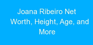 Joana Ribeiro Net Worth, Height, Age, and More