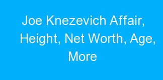 Joe Knezevich Affair, Height, Net Worth, Age, More