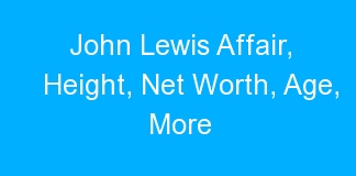 John Lewis Affair, Height, Net Worth, Age, More