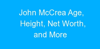 John McCrea Age, Height, Net Worth, and More