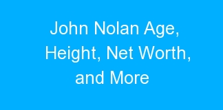 John Nolan Age, Height, Net Worth, and More