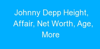 Johnny Depp Height, Affair, Net Worth, Age, More
