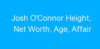 Josh O’Connor Height, Net Worth, Age, Affair
