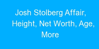 Josh Stolberg Affair, Height, Net Worth, Age, More