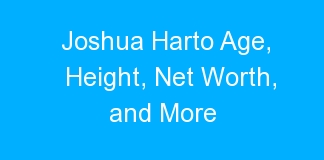 Joshua Harto Age, Height, Net Worth, and More