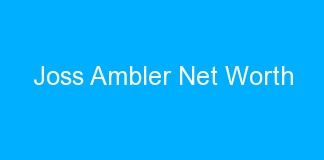 Joss Ambler Net Worth