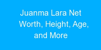 Juanma Lara Net Worth, Height, Age, and More