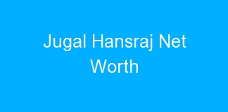 Jugal Hansraj Net Worth