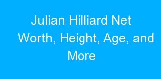 Julian Hilliard Net Worth, Height, Age, and More