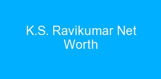K.S. Ravikumar Net Worth