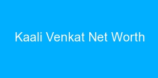 Kaali Venkat Net Worth