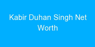 Kabir Duhan Singh Net Worth