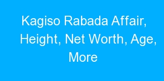 Kagiso Rabada Affair, Height, Net Worth, Age, More