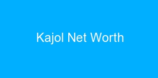Kajol Net Worth