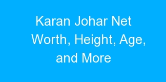 Karan Johar Net Worth, Height, Age, and More