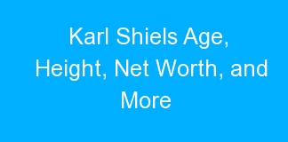 Karl Shiels Age, Height, Net Worth, and More