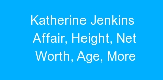 Katherine Jenkins Affair, Height, Net Worth, Age, More