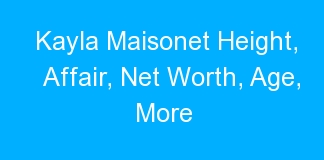Kayla Maisonet Height, Affair, Net Worth, Age, More