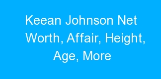 Keean Johnson Net Worth, Affair, Height, Age, More