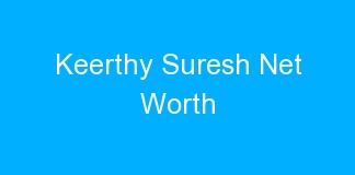 Keerthy Suresh Net Worth