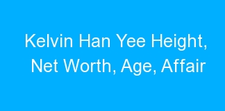 Kelvin Han Yee Height, Net Worth, Age, Affair