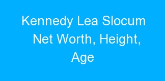 Kennedy Lea Slocum Net Worth, Height, Age