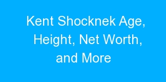 Kent Shocknek Age, Height, Net Worth, and More