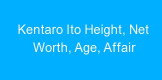 Kentaro Ito Height, Net Worth, Age, Affair