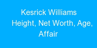 Kesrick Williams Height, Net Worth, Age, Affair