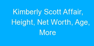 Kimberly Scott Affair, Height, Net Worth, Age, More