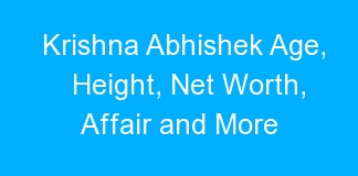 Krishna Abhishek Age, Height, Net Worth, Affair and More