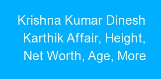 Krishna Kumar Dinesh Karthik Affair, Height, Net Worth, Age, More