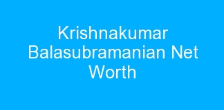 Krishnakumar Balasubramanian Net Worth