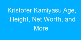 Kristofer Kamiyasu Age, Height, Net Worth, and More