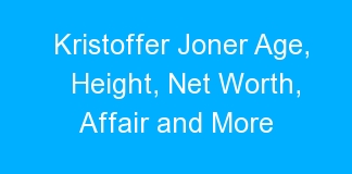 Kristoffer Joner Age, Height, Net Worth, Affair and More
