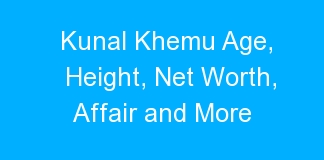 Kunal Khemu Age, Height, Net Worth, Affair and More