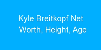 Kyle Breitkopf Net Worth, Height, Age