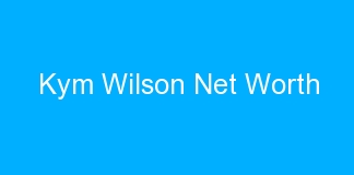 Kym Wilson Net Worth
