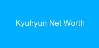 Kyuhyun Net Worth